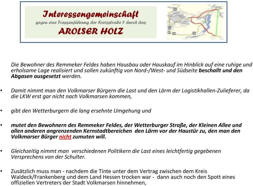 Damit nimmt man den Volkmarser Bürgern die Last und den Lärm der Logistikhallen-Zulieferer, da die LKW erst gar nicht nach Volkmarsen kommen, gibt den Wetterburgern die lang ersehnte Umgehung und