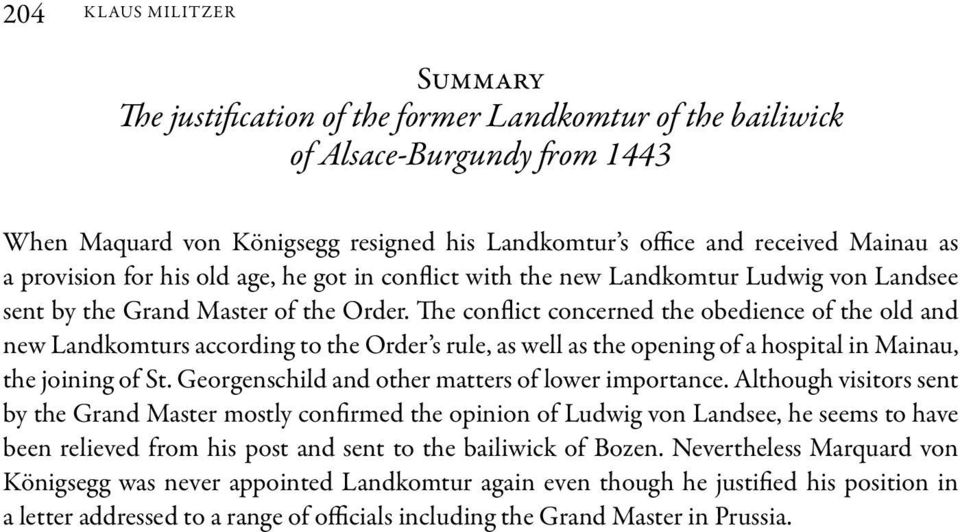 The conflict concerned the obedience of the old and new Landkomturs according to the Order s rule, as well as the opening of a hospital in Mainau, the joining of St.