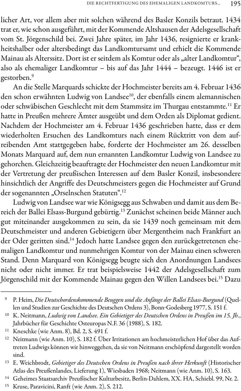 Zwei Jahre später, im Jahr 1436, resignierte er krankheitshalber oder altersbedingt das Landkomtursamt und erhielt die Kommende Mainau als Alterssitz.