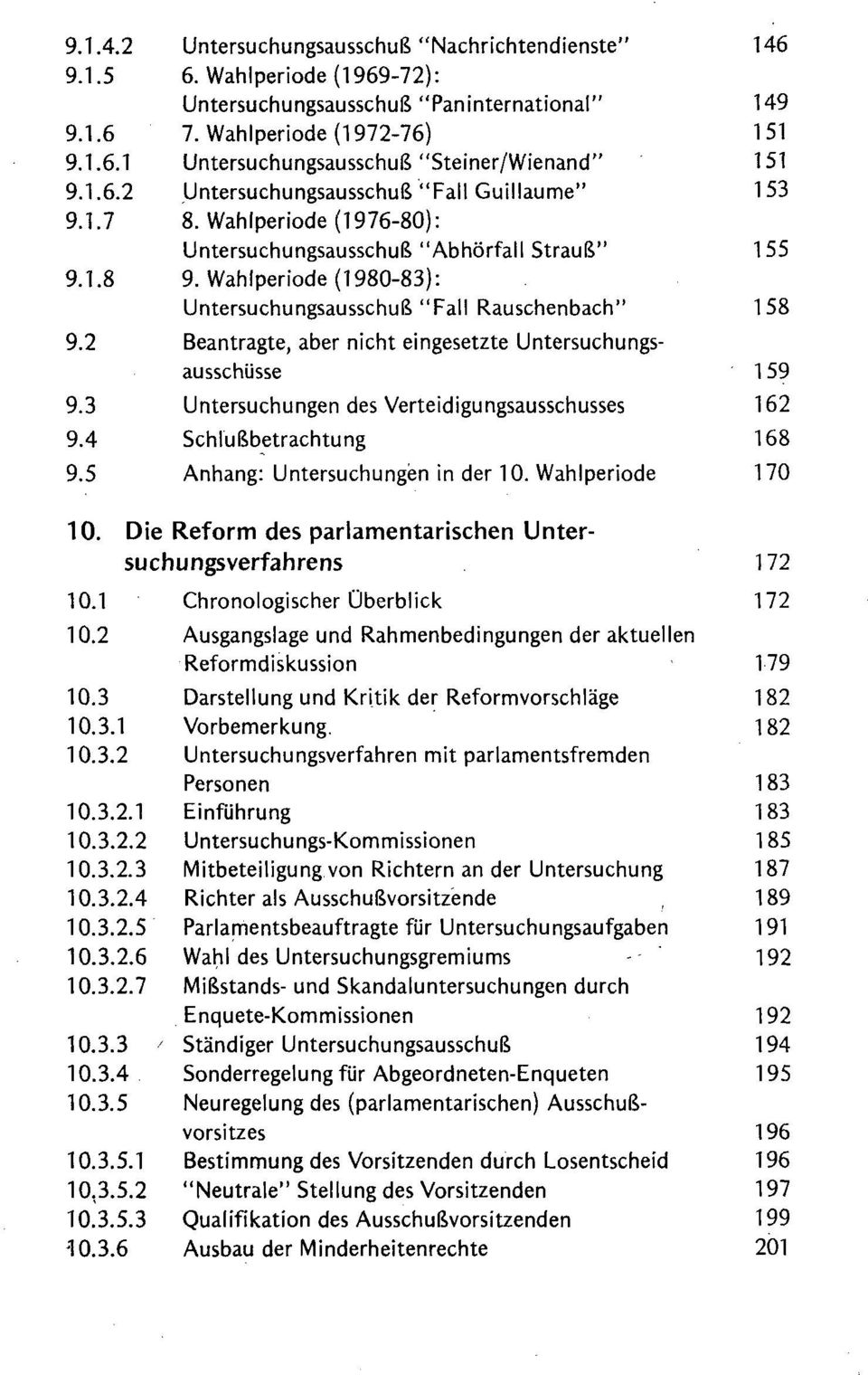 Wahlperiode (1980-83): Untersuchungsausschuß "Fall Rauschenbach" 158 9.2 Beantragte, aber nicht eingesetzte Untersuchungsausschüsse 159 9.3 Untersuchungen des Verteidigungsausschusses 162 9.