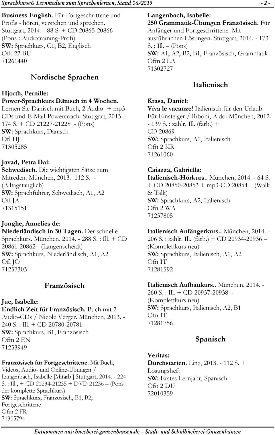 Lernen Sie Dänisch mit Buch, 2 Audio- + mp3- CDs und E-Mail-Powercoach. Stuttgart, 2013. - 174 S. + CD 21227-21228 - (Pons) SW: Sprachkurs, Dänisch Ofl HJ 71305285 Javad, Petra Dai: Schwedisch.