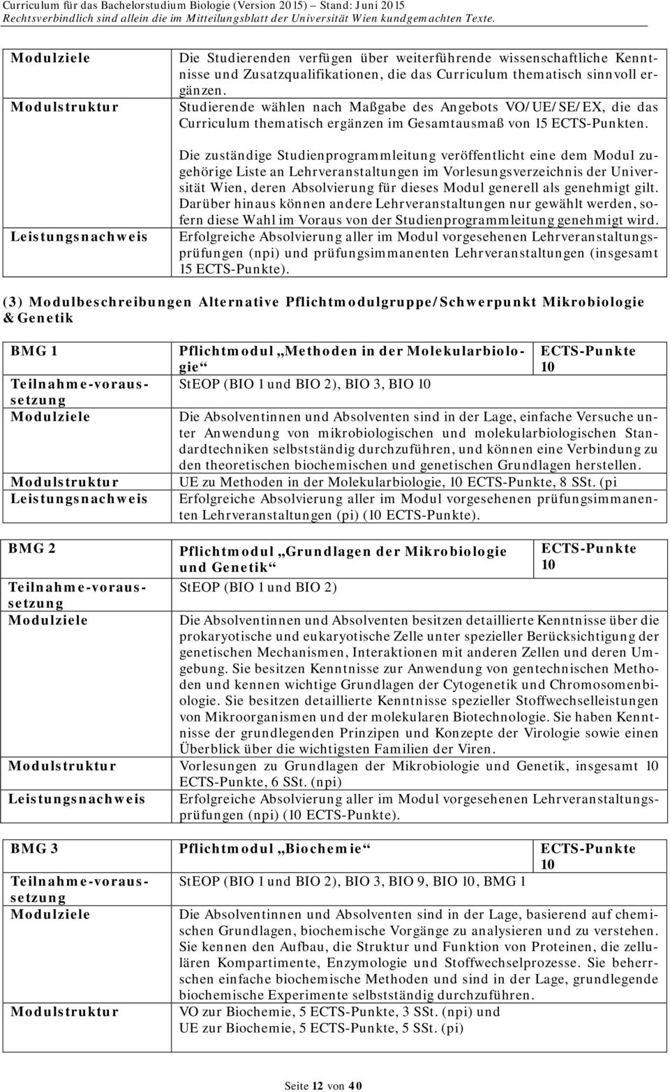 Die zuständige Studienprogrammleitung veröffentlicht eine dem Modul zugehörige Liste an Lehrveranstaltungen im Vorlesungsverzeichnis der Universität Wien, deren Absolvierung für dieses Modul generell