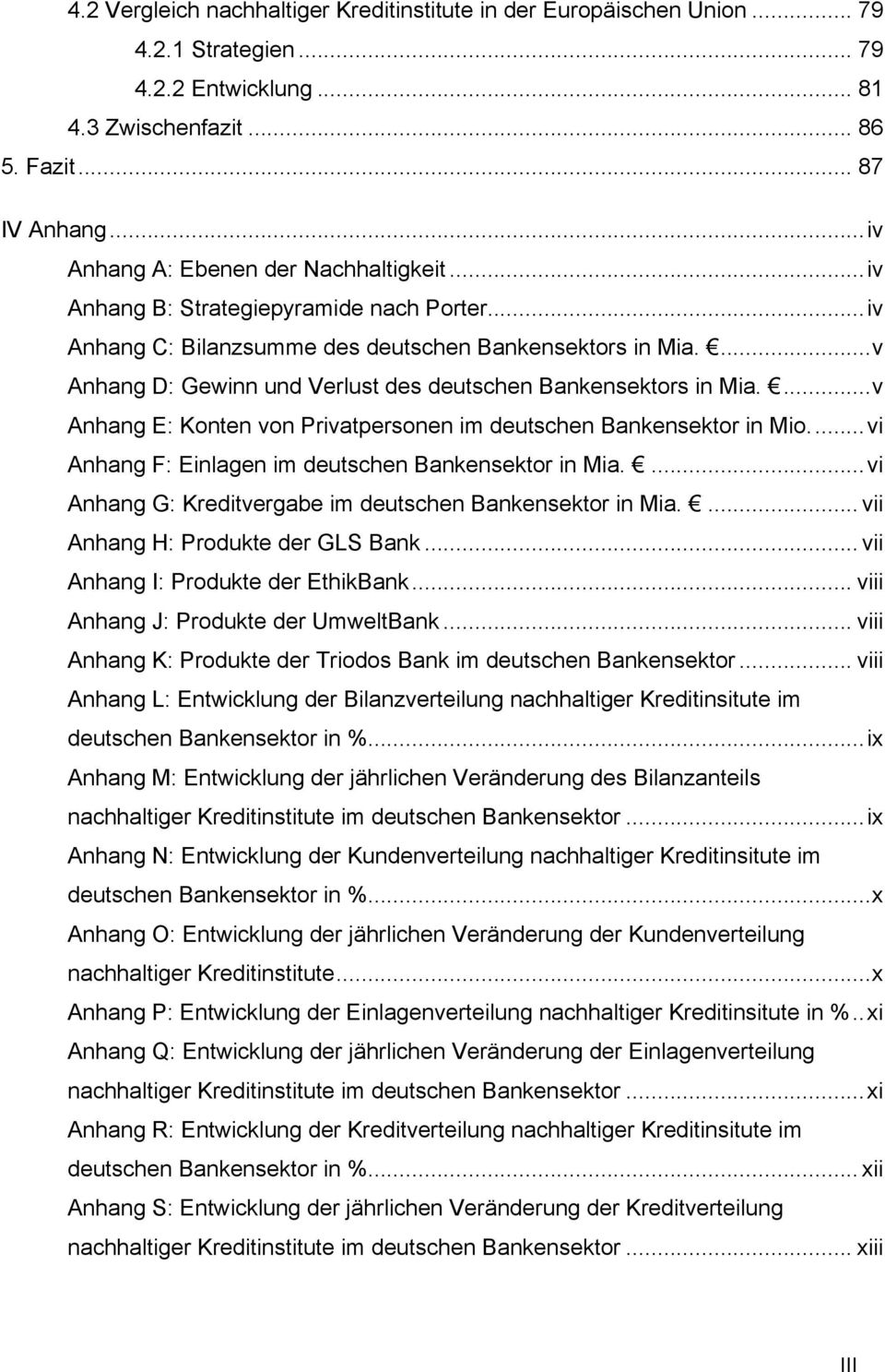 ... v Anhang D: Gewinn und Verlust des deutschen Bankensektors in Mia.... v Anhang E: Konten von Privatpersonen im deutschen Bankensektor in Mio.