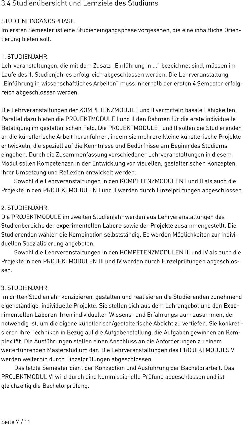 Die Lehrveranstaltung Einführung in wissenschaftliches Arbeiten muss innerhalb der ersten 4 Semester erfolgreich abgeschlossen werden.