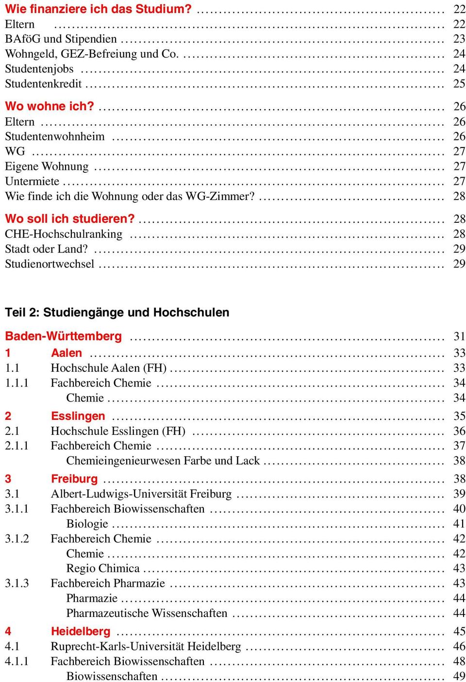 ... 29 Studienortwechsel... 29 Teil 2: Studiengänge und Hochschulen Baden-Württemberg... 31 1 Aalen... 33 1.1 Hochschule Aalen (FH)... 33 1.1.1 Fachbereich Chemie... 34 Chemie... 34 2 Esslingen... 35 2.