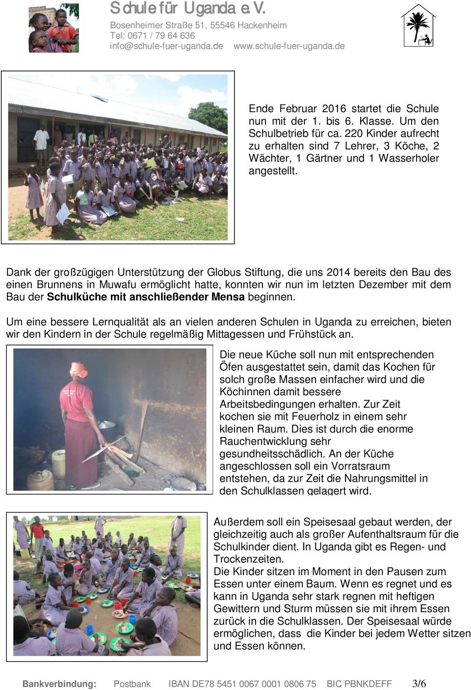 Dank der großzügigen Unterstützung der Globus Stiftung, die uns 2014 bereits den Bau des einen Brunnens in Muwafu ermöglicht hatte, konnten wir nun im letzten Dezember mit dem Bau der Schulküche mit