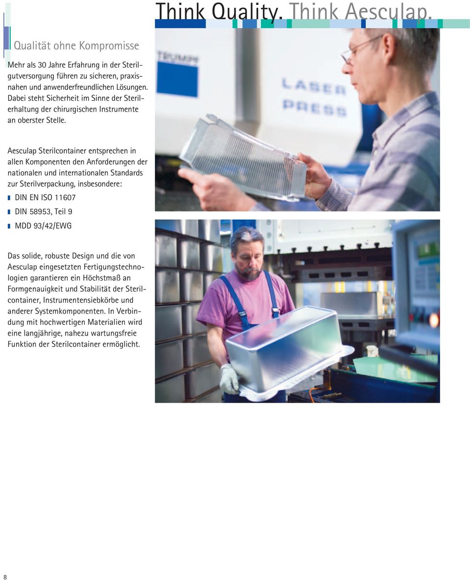 Aesculap Sterilcontainer entsprechen in allen Komponenten den Anforderungen der nationalen und internationalen Standards zur Sterilverpackung, insbesondere: DIN EN ISO 11607 DIN 58953, Teil 9 MDD