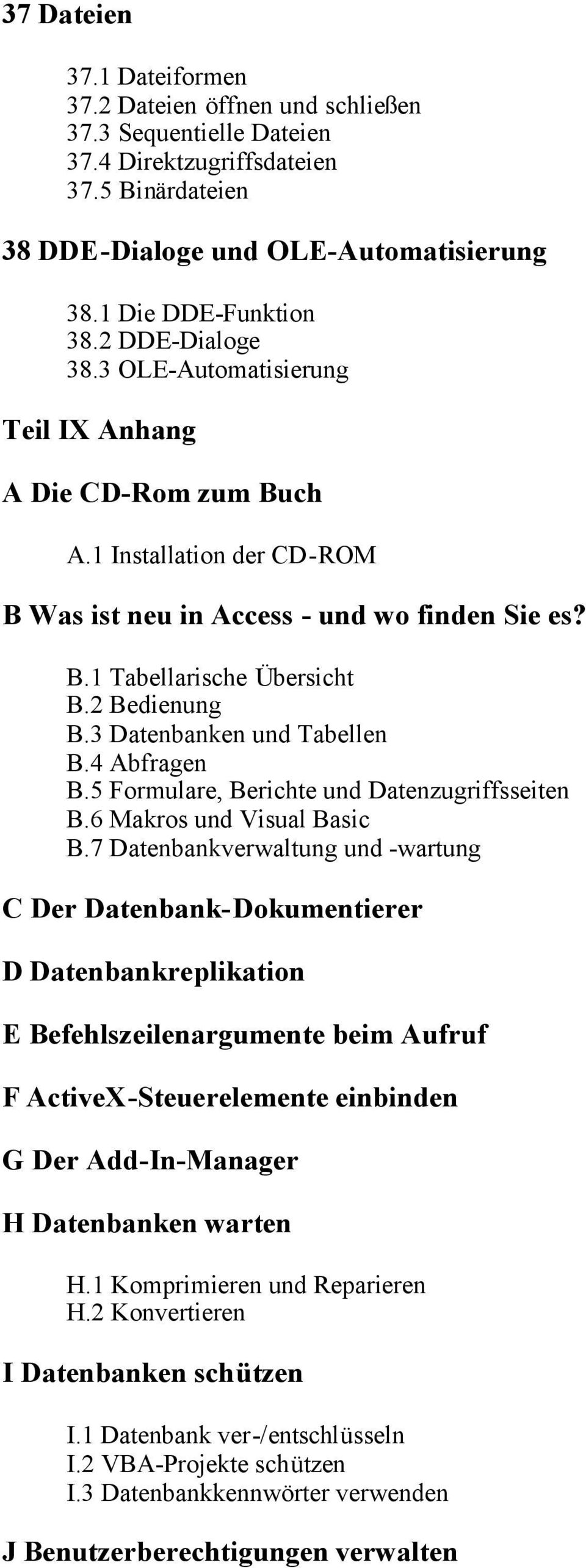 3 Datenbanken und Tabellen B.4 Abfragen B.5 Formulare, Berichte und Datenzugriffsseiten B.6 Makros und Visual Basic B.