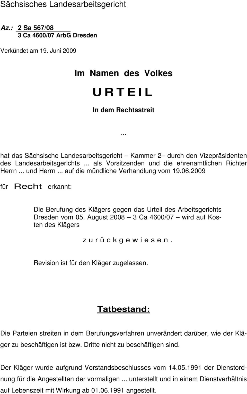 .. auf die mündliche Verhandlung vom 19.06.2009 für Recht erkannt: Die Berufung des Klägers gegen das Urteil des Arbeitsgerichts Dresden vom 05.