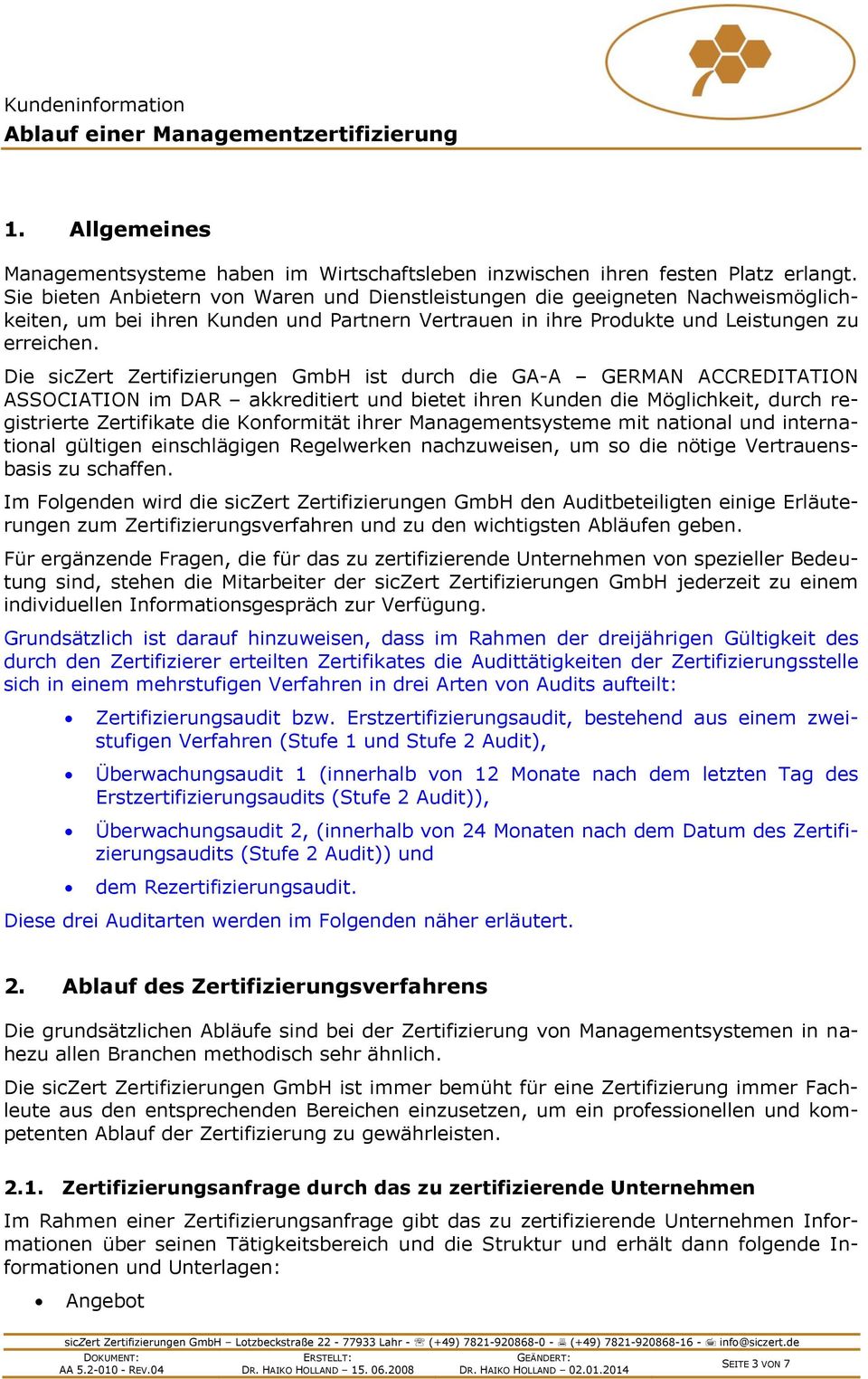 Die siczert Zertifizierungen GmbH ist durch die GA-A GERMAN ACCREDITATION ASSOCIATION im DAR akkreditiert und bietet ihren Kunden die Möglichkeit, durch registrierte Zertifikate die Konformität ihrer