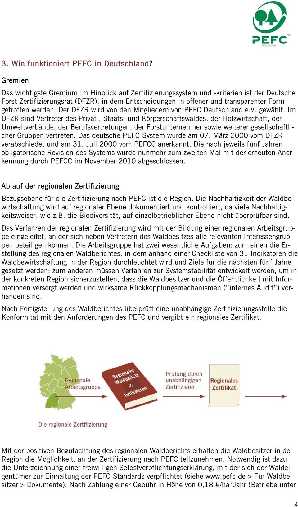 getroffen werden. Der DFZR wird von den Mitgliedern von PEFC Deutschland e.v. gewählt.