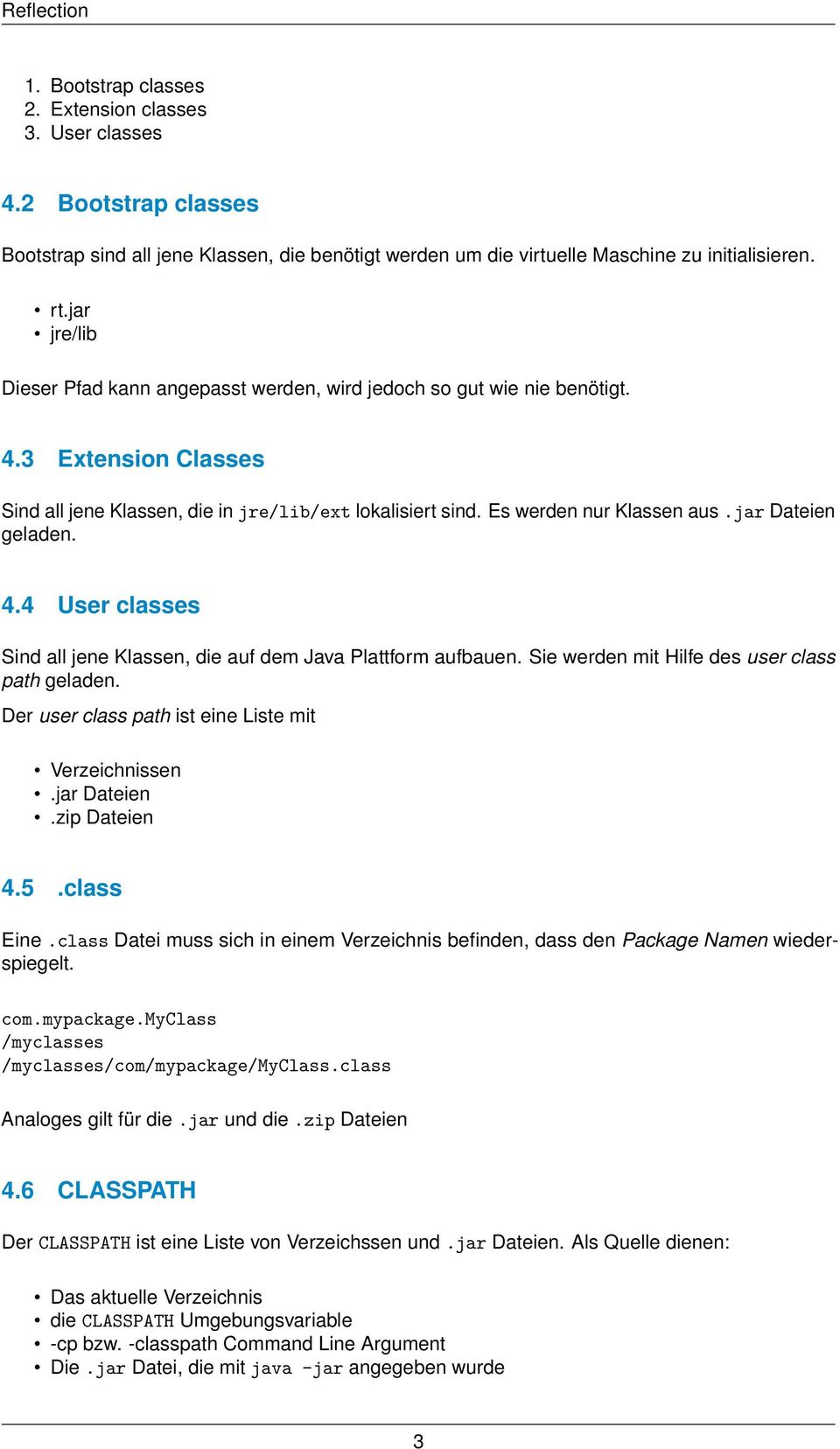 jar Dateien geladen. 4.4 User classes Sind all jene Klassen, die auf dem Java Plattform aufbauen. Sie werden mit Hilfe des user class path geladen.