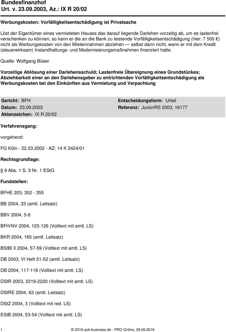 können, so kann er die an die Bank zu leistende Vorfälligkeitsentschädigung (hier: 7 500 ) nicht als Werbungskosten von den Mieteinnahmen abziehen selbst dann nicht, wenn er mit dem Kredit