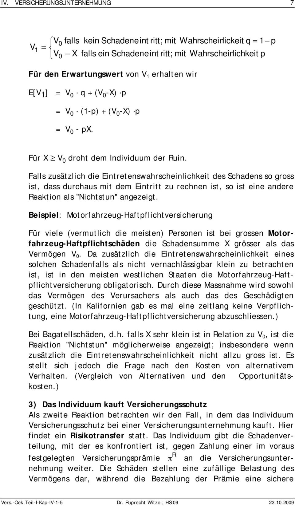 Falls zusätzlch de Etreteswahrschelchket des Schades so gross st, dass durchaus mt dem Etrtt zu reche st, so st ee adere Reakto als "Nchtstu" agezegt.