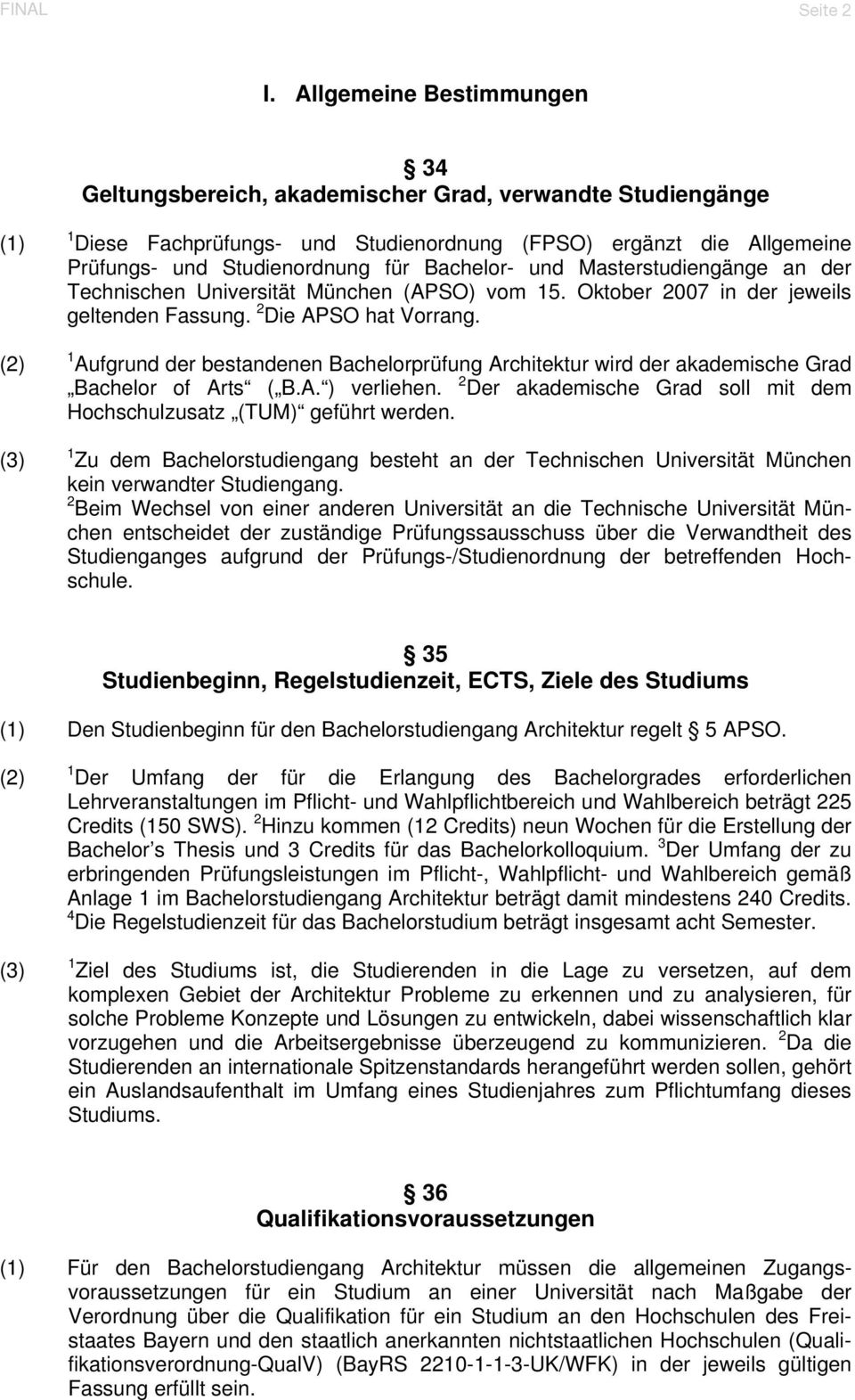 für Bachelor- und Masterstudiengänge an der Technischen Universität München (APSO) vom 15. Oktober 2007 in der jeweils geltenden Fassung. 2 Die APSO hat Vorrang.