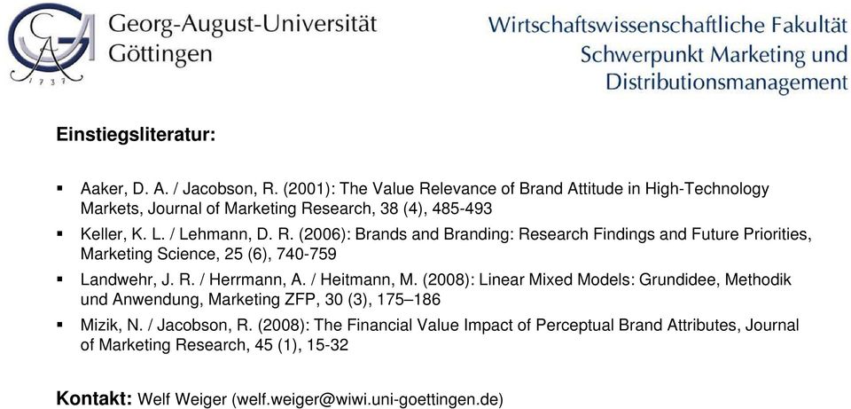 R. / Herrmann, A. / Heitmann, M. (2008): Linear Mixed Models: Grundidee, Methodik und Anwendung, Marketing ZFP, 30 (3), 175 186 Mizik, N. / Jacobson, R.
