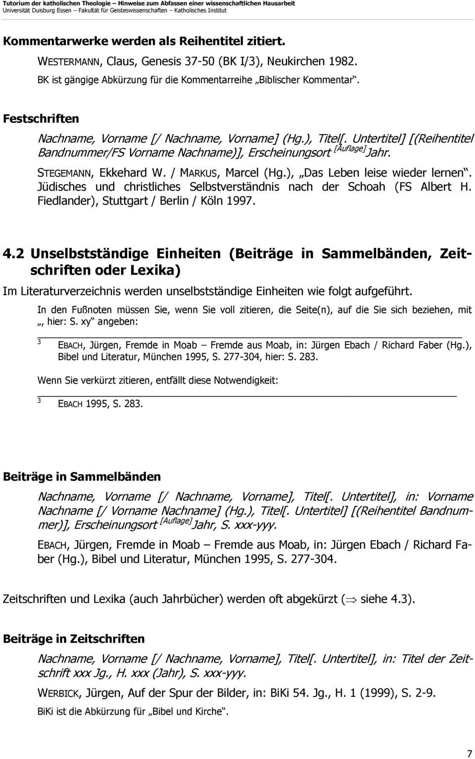 / MARKUS, Marcel (Hg.), Das Leben leise wieder lernen. Jüdisches und christliches Selbstverständnis nach der Schoah (FS Albert H. Fiedlander), Stuttgart / Berlin / Köln 1997. 4.