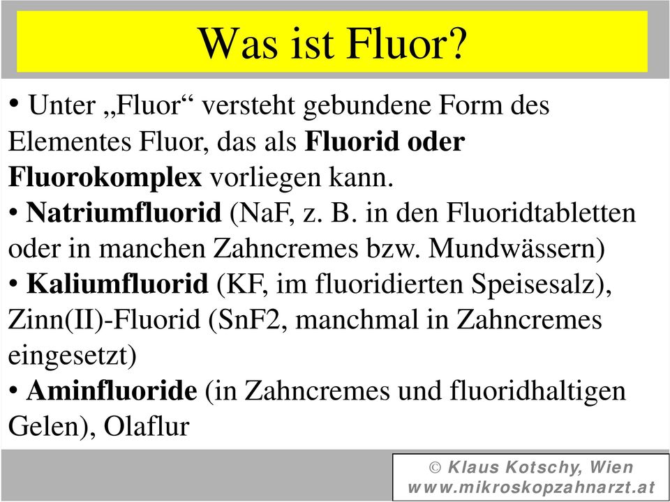 vorliegen kann. Natriumfluorid (NaF, z. B. in den Fluoridtabletten oder in manchen Zahncremes bzw.