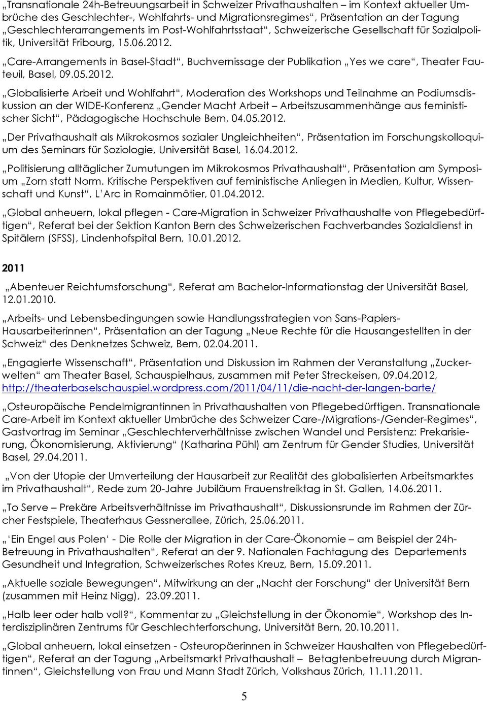 Care-Arrangements in Basel-Stadt, Buchvernissage der Publikation Yes we care, Theater Fauteuil, Basel, 09.05.2012.
