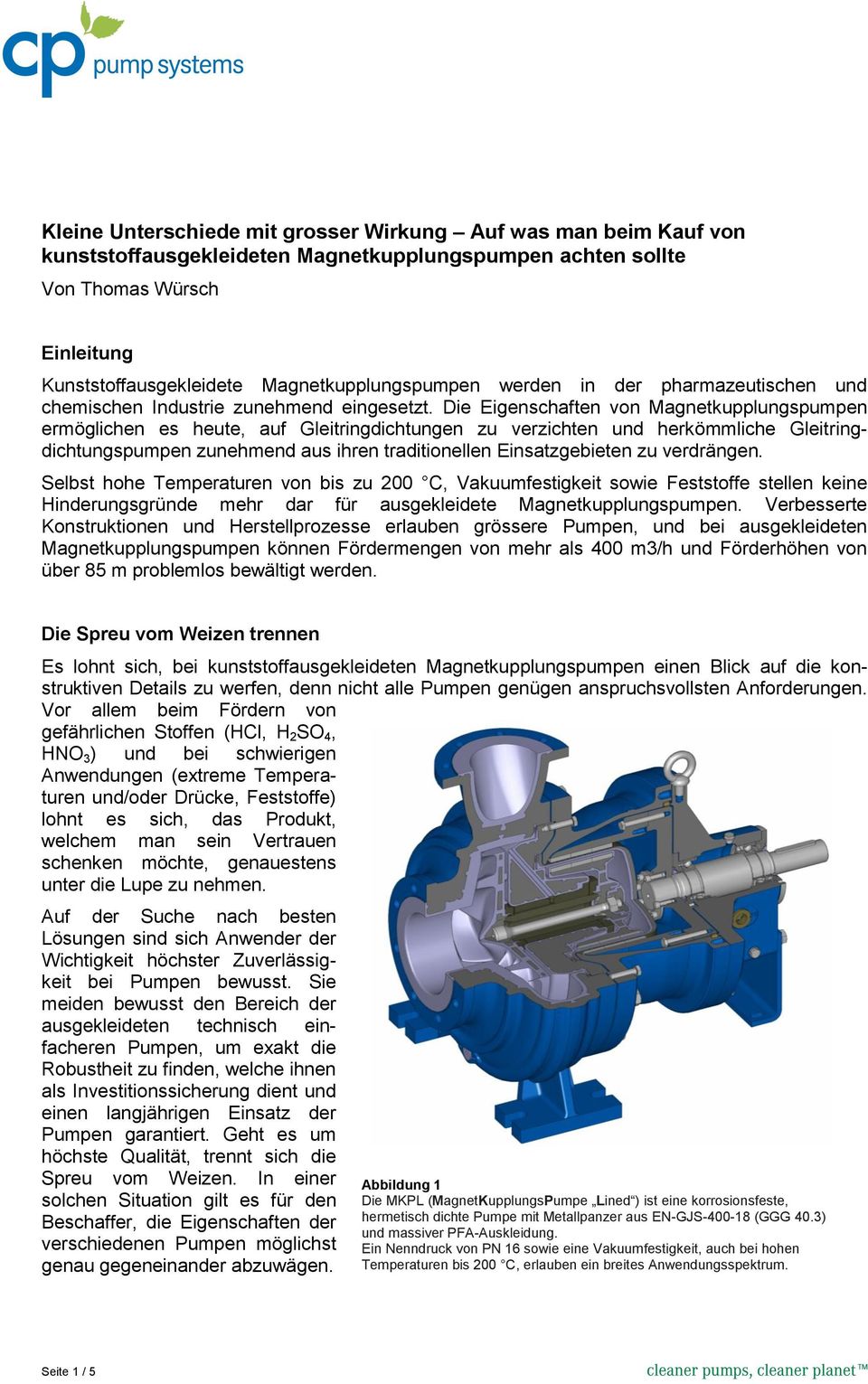 Die Eigenschaften von Magnetkupplungspumpen ermöglichen es heute, auf Gleitringdichtungen zu verzichten und herkömmliche Gleitringdichtungspumpen zunehmend aus ihren traditionellen Einsatzgebieten zu