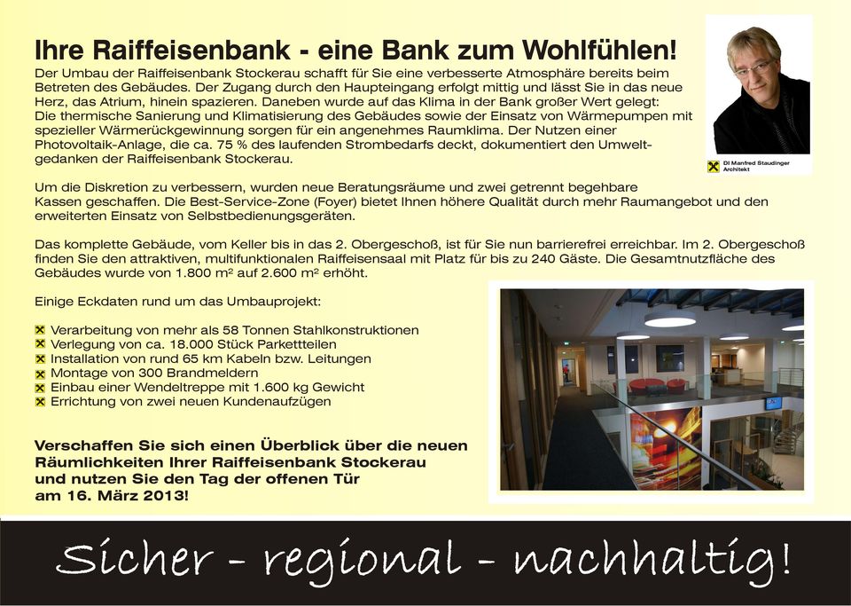 Daneben wurde auf das Klima in der Bank großer Wert gelegt: Die thermische Sanierung und Klimatisierung des Gebäudes sowie der Einsatz von Wärmepumpen mit spezieller Wärmerückgewinnung sorgen für ein