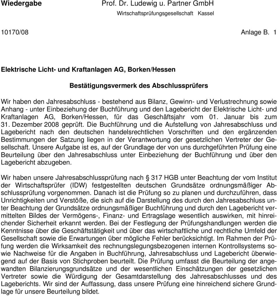 Einbeziehung der Buchführung und den Lagebericht der Elektrische Licht- und Kraftanlagen AG, Borken/Hessen, für das Geschäftsjahr vom 01. Januar bis zum 31. Dezember 2008 geprüft.