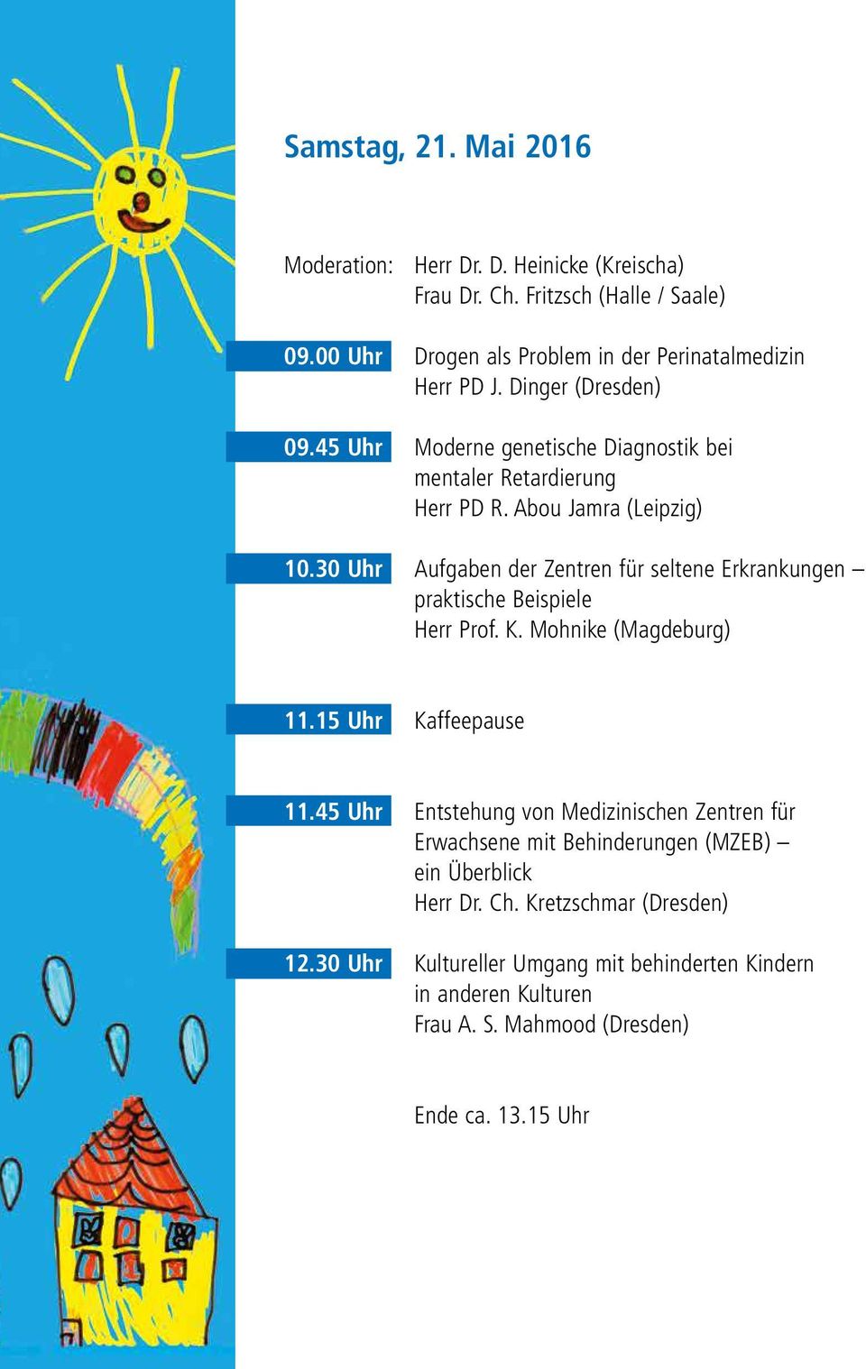 30 Uhr Aufgaben der Zentren für seltene Erkrankungen praktische Beispiele Herr Prof. K. Mohnike (Magdeburg) 11.15 Uhr Kaffeepause 11.