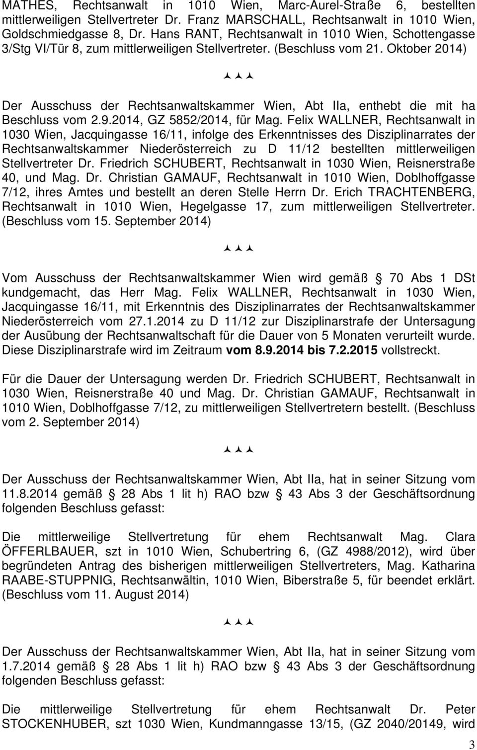 Oktober 2014) Der Ausschuss der Rechtsanwaltskammer Wien, Abt IIa, enthebt die mit ha Beschluss vom 2.9.2014, GZ 5852/2014, für Mag.