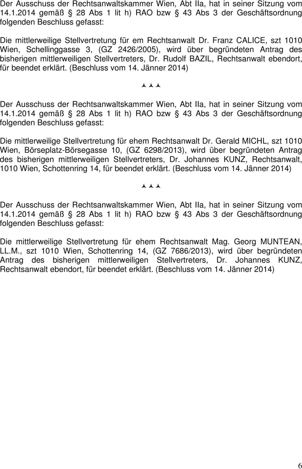 Rudolf BAZIL, Rechtsanwalt ebendort, für beendet erklärt. (Beschluss vom 14. Jänner 2014) Die mittlerweilige Stellvertretung für ehem Rechtsanwalt Dr.