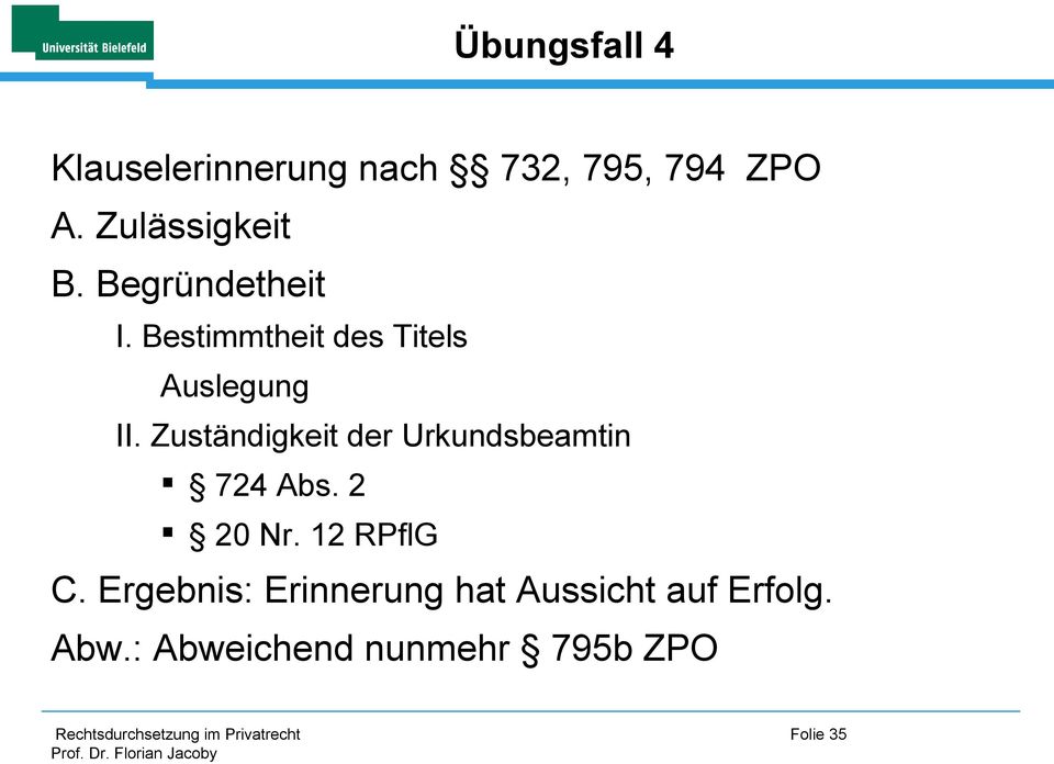 Zuständigkeit der Urkundsbeamtin 724 Abs. 2 20 Nr. 12 RPflG C.