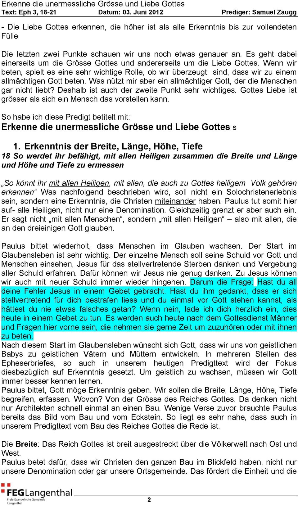 Wenn wir beten, spielt es eine sehr wichtige Rolle, ob wir überzeugt sind, dass wir zu einem allmächtigen Gott beten. Was nützt mir aber ein allmächtiger Gott, der die Menschen gar nicht liebt?