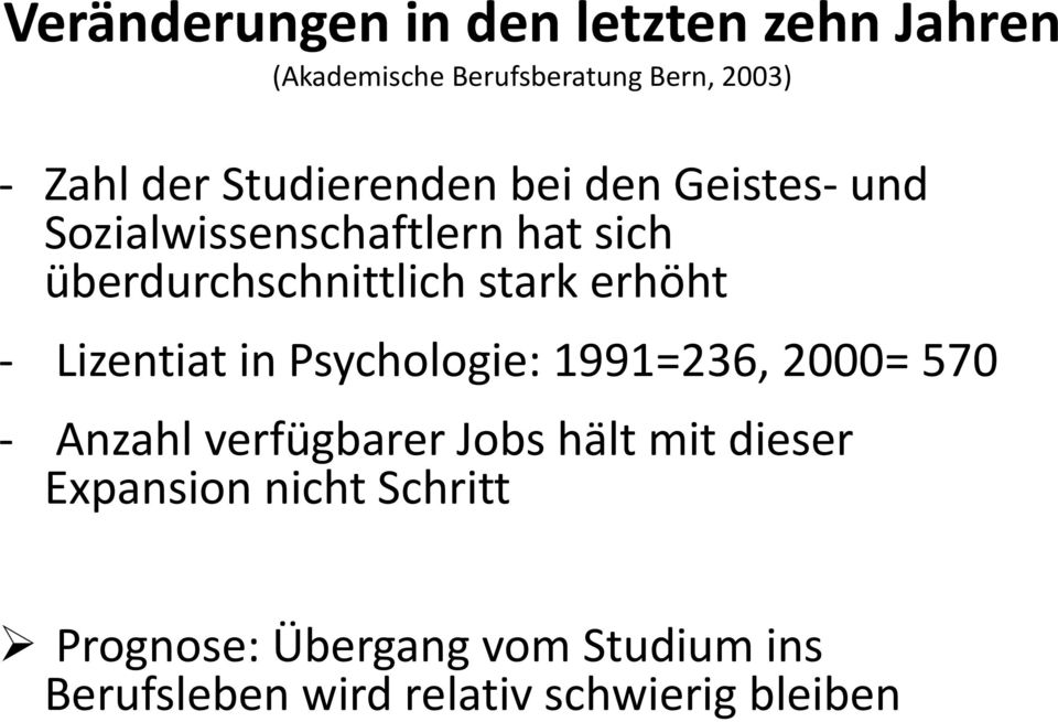erhöht - Lizentiat in Psychologie: 1991=236, 2000= 570 - Anzahl verfügbarer Jobs hält mit