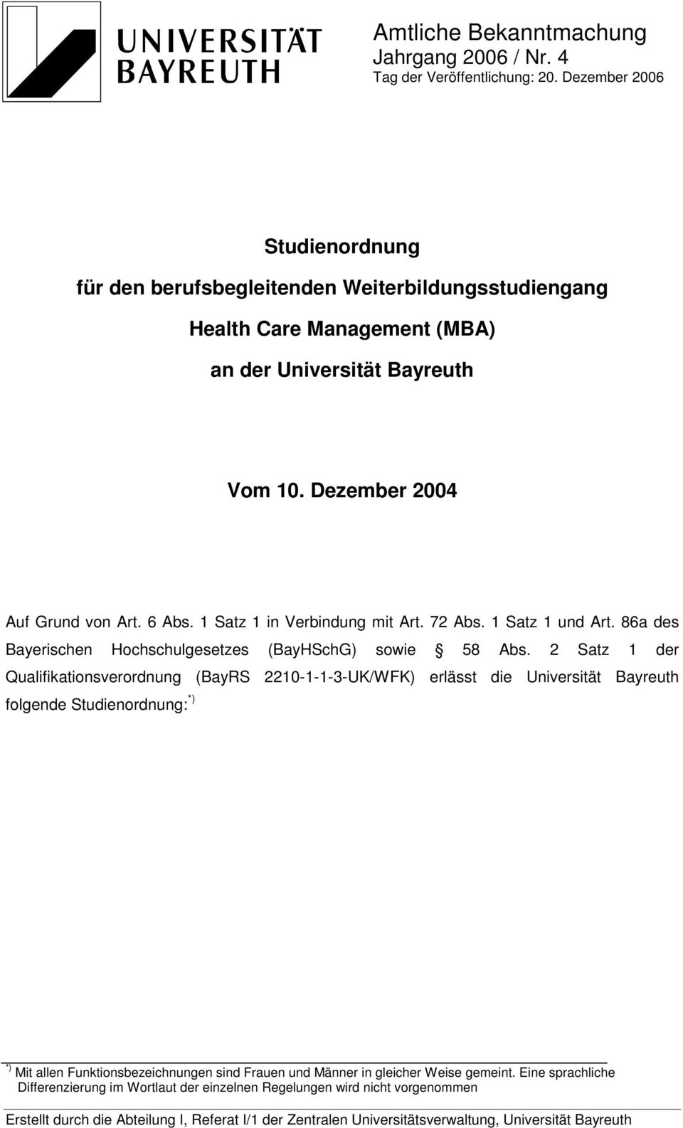 Dezember 2004 Auf Grund von Art. 6 Abs. 1 Satz 1 in Verbindung mit Art. 72 Abs. 1 Satz 1 und Art. 86a des Bayerischen Hochschulgesetzes (BayHSchG) sowie 58 Abs.
