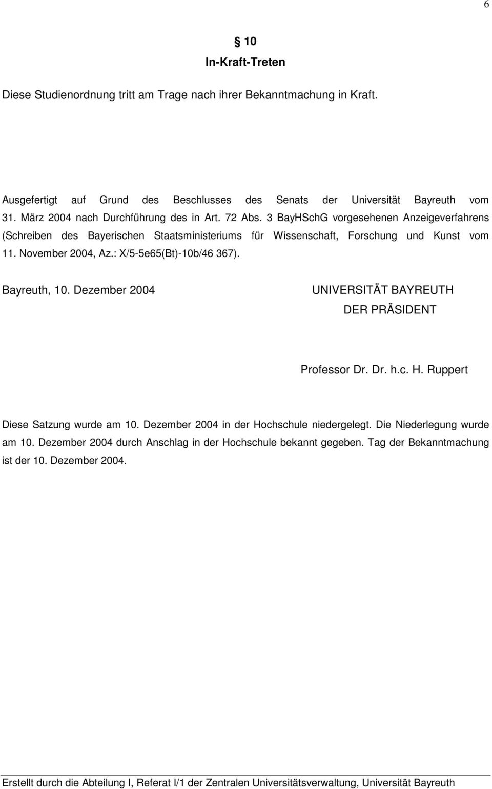 3 BayHSchG vorgesehenen Anzeigeverfahrens (Schreiben des Bayerischen Staatsministeriums für Wissenschaft, Forschung und Kunst vom 11. November 2004, Az.: X/5-5e65(Bt)-10b/46 367).