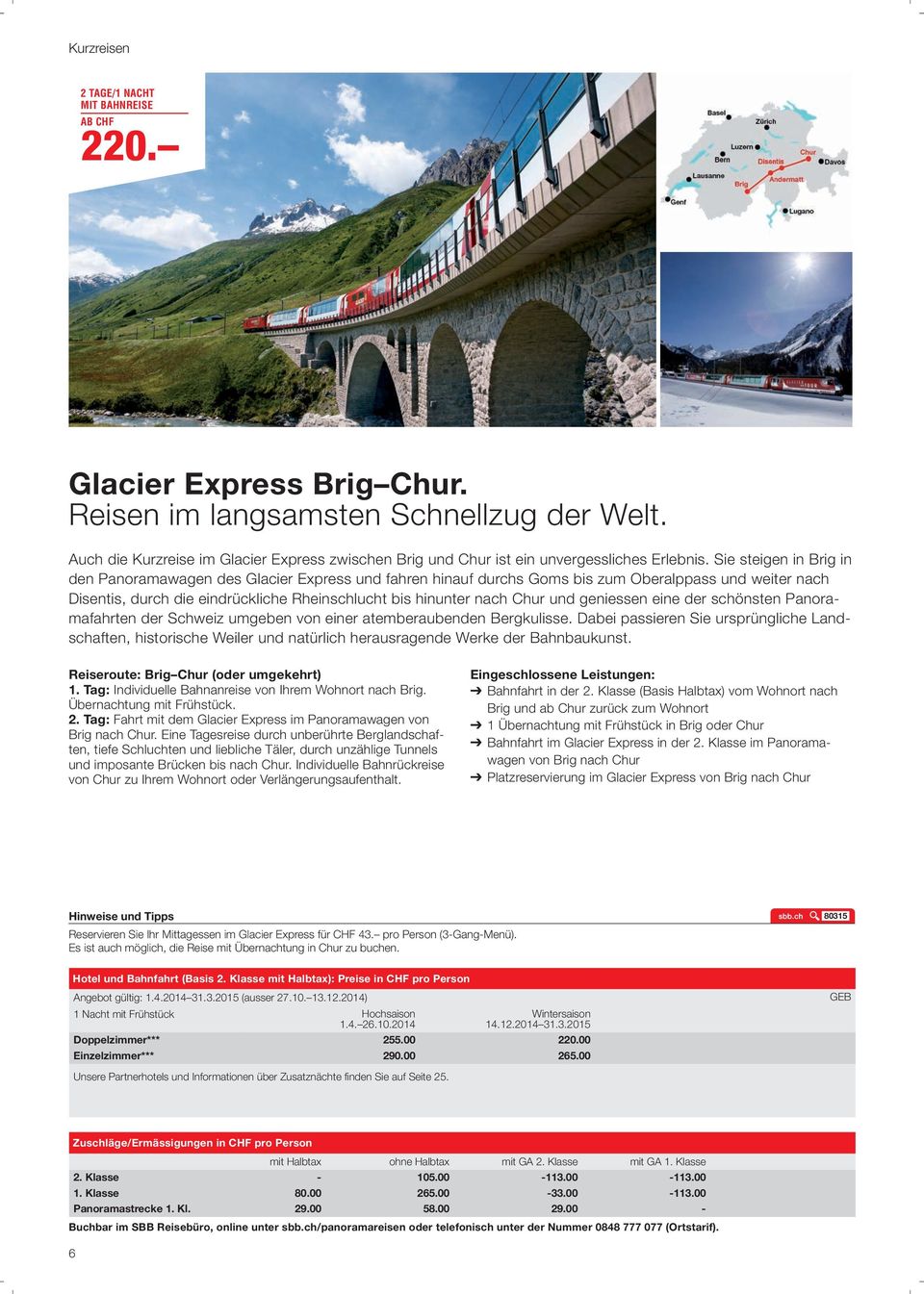 Sie steigen in Brig in den Panoramawagen des Glacier Express und fahren hinauf durchs Goms bis zum Oberalppass und weiter nach Disentis, durch die eindrückliche Rheinschlucht bis hinunter nach Chur