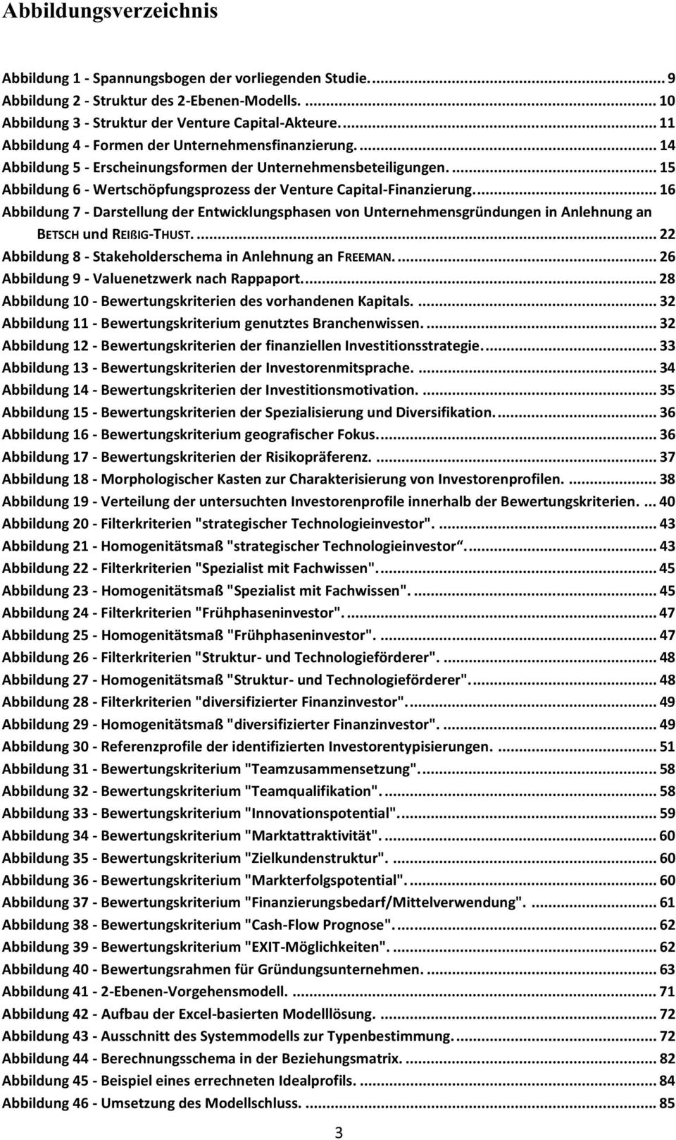 ... 16 Abbildung 7 - Darstellung der Entwicklungsphasen von Unternehmensgründungen in Anlehnung an BETSCH und REIßIG-THUST.... 22 Abbildung 8 - Stakeholderschema in Anlehnung an FREEMAN.