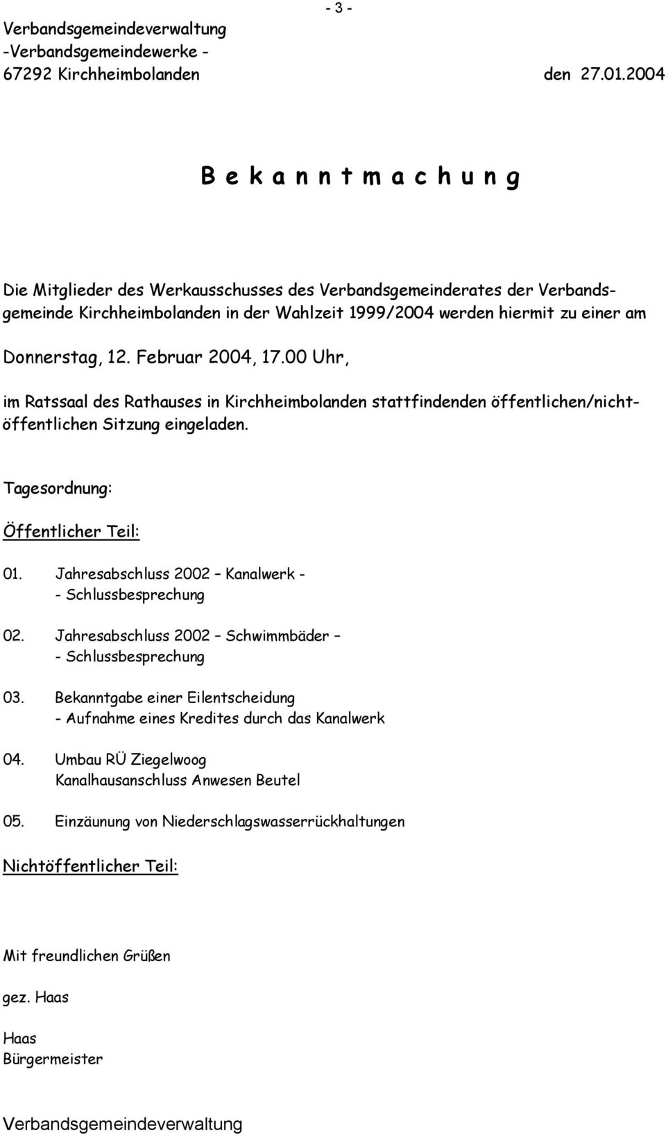 12. Februar 2004, 17.00 Uhr, im Ratssaal des Rathauses in Kirchheimbolanden stattfindenden öffentlichen/nichtöffentlichen Sitzung eingeladen. Tagesordnung: Öffentlicher Teil: 01.