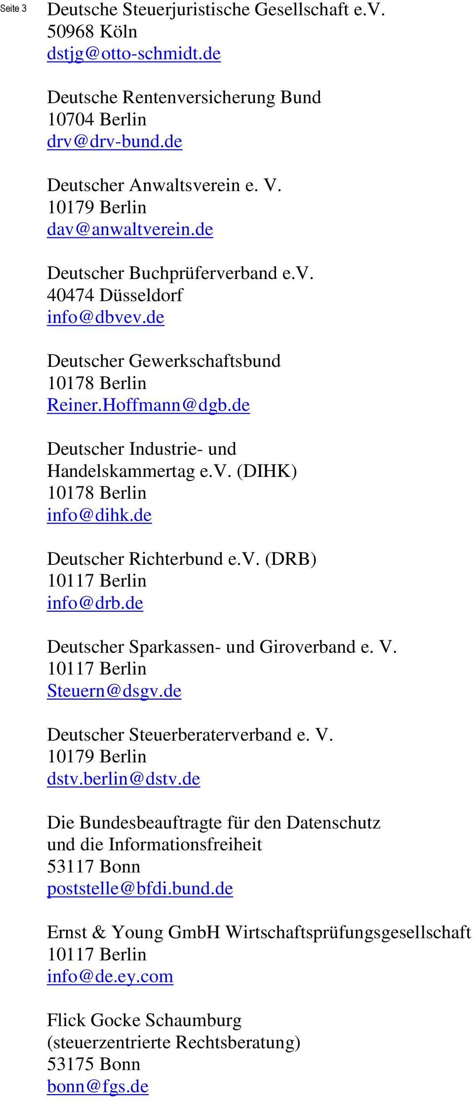 de Deutscher Richterbund e.v. (DRB) info@drb.de Deutscher Sparkassen- und Giroverband e. V. Steuern@dsgv.de Deutscher Steuerberaterverband e. V. dstv.berlin@dstv.