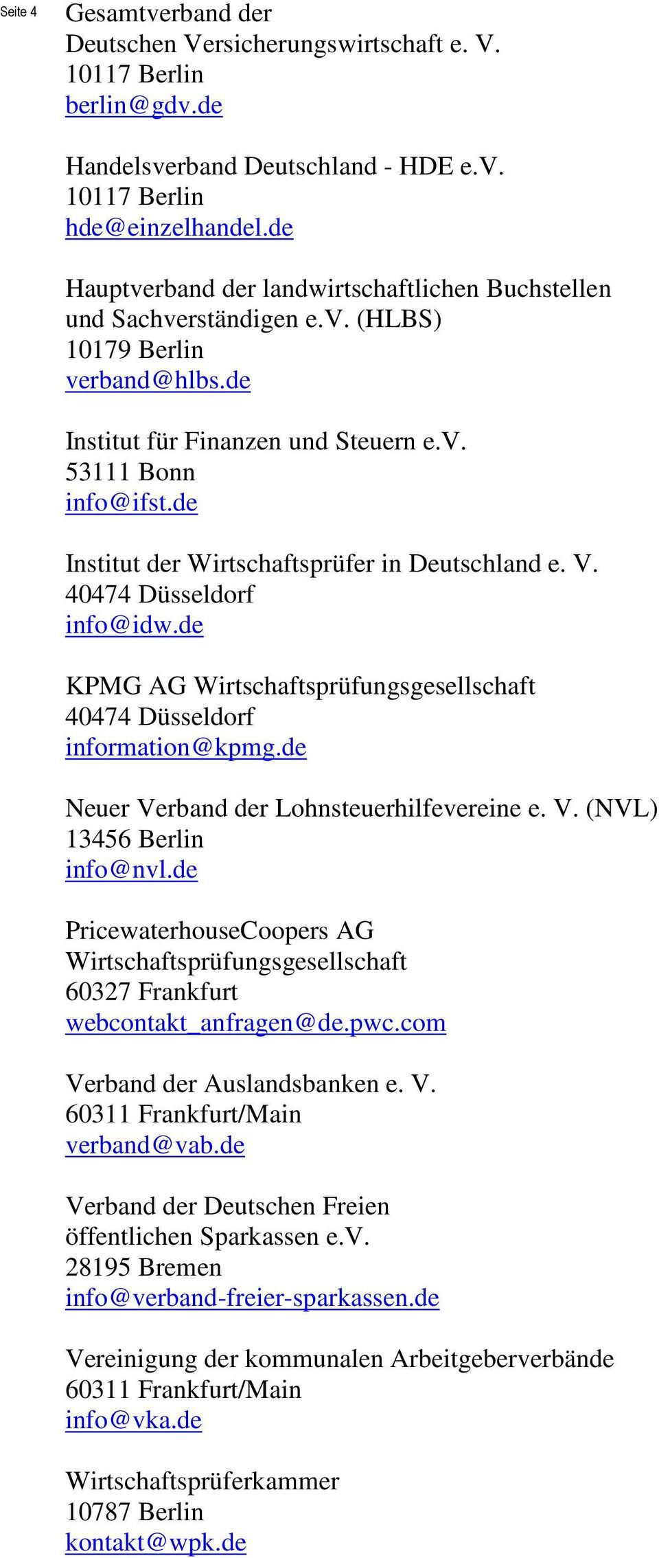 de Institut der Wirtschaftsprüfer in Deutschland e. V. 40474 Düsseldorf info@idw.de KPMG AG Wirtschaftsprüfungsgesellschaft 40474 Düsseldorf information@kpmg.