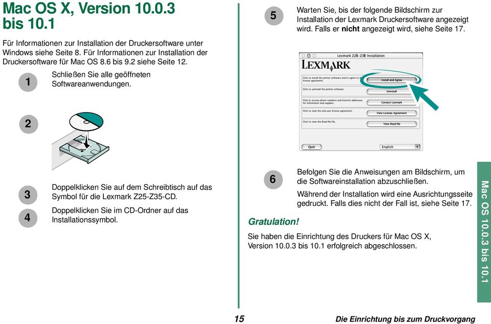 Falls er nicht angezeigt wird, siehe Seite 17. 2 3 4 Doppelklicken Sie auf dem Schreibtisch auf das Symbol für die Lexmark Z25-Z35-CD. Doppelklicken Sie im CD-Ordner auf das Installationssymbol.