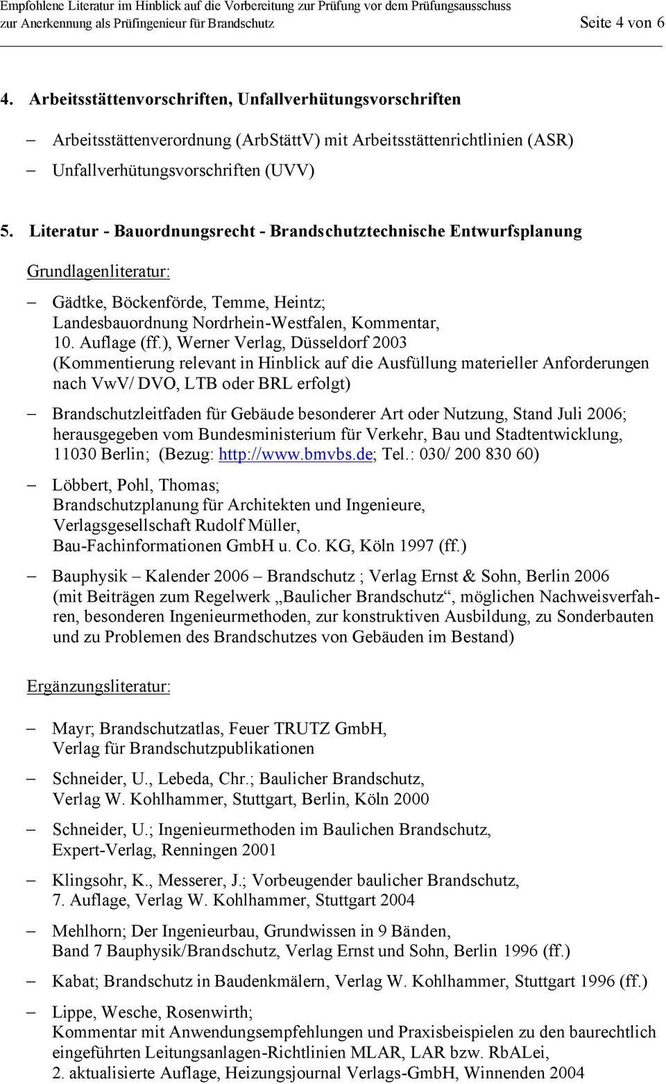 Literatur - Bauordnungsrecht - Brandschutztechnische Entwurfsplanung Grundlagenliteratur: Gädtke, Böckenförde, Temme, Heintz; Landesbauordnung Nordrhein-Westfalen, Kommentar, 10. Auflage (ff.
