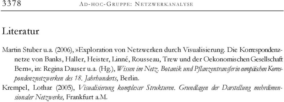 a. (Hg.), Wissen im Netz. Botanik und Pflanzentransfer in europäischen Korrespondenznetzwerken des 18. Jahrhunderts, Berlin.