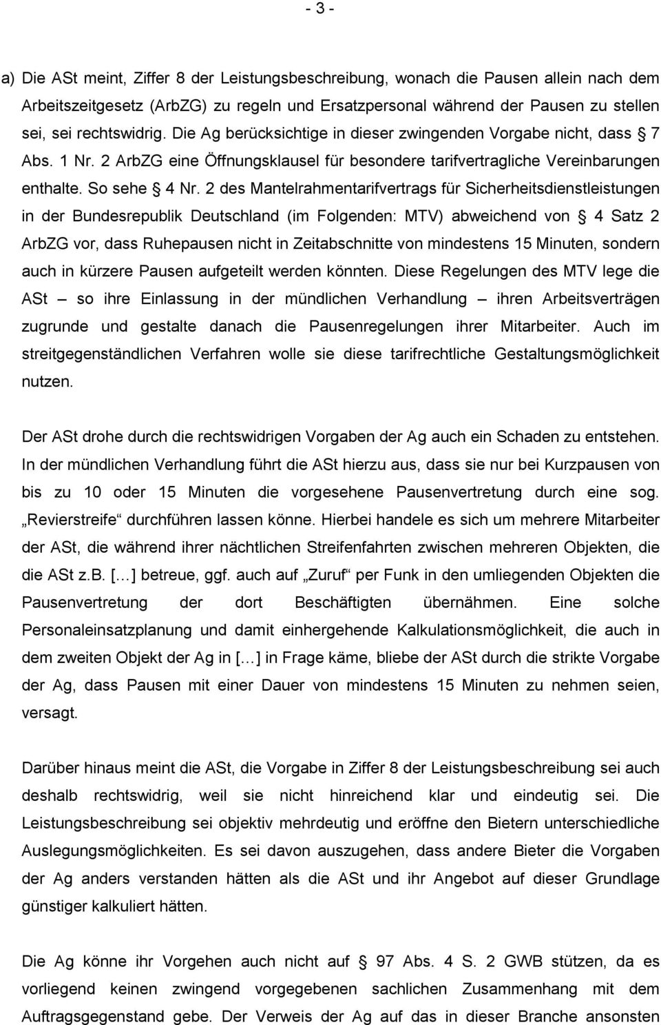 2 des Mantelrahmentarifvertrags für Sicherheitsdienstleistungen in der Bundesrepublik Deutschland (im Folgenden: MTV) abweichend von 4 Satz 2 ArbZG vor, dass Ruhepausen nicht in Zeitabschnitte von