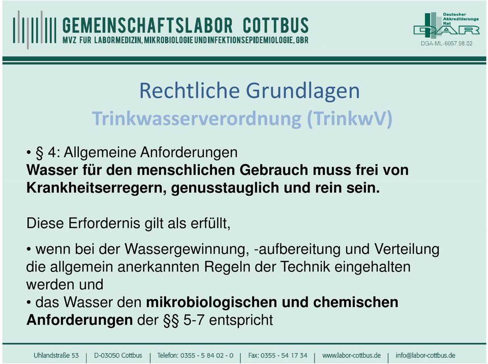 Diese Erfordernis gilt als erfüllt, wenn bei der Wassergewinnung, -aufbereitung und Verteilung die