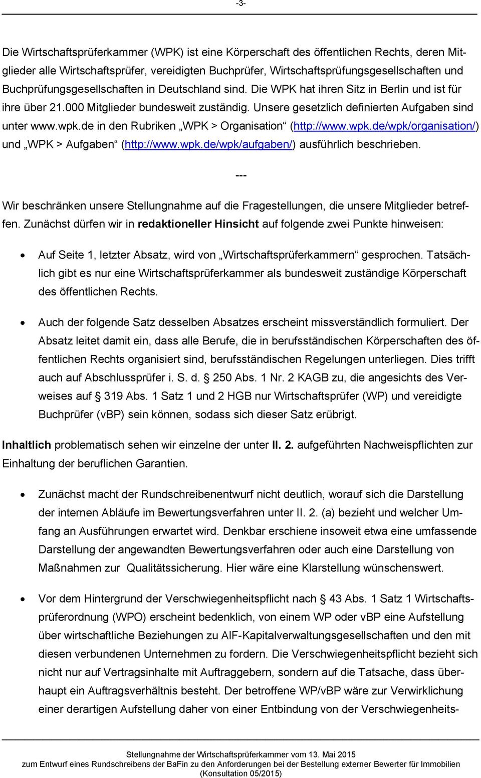 wpk.de in den Rubriken WPK > Organisation (http://www.wpk.de/wpk/organisation/) und WPK > Aufgaben (http://www.wpk.de/wpk/aufgaben/) ausführlich beschrieben.