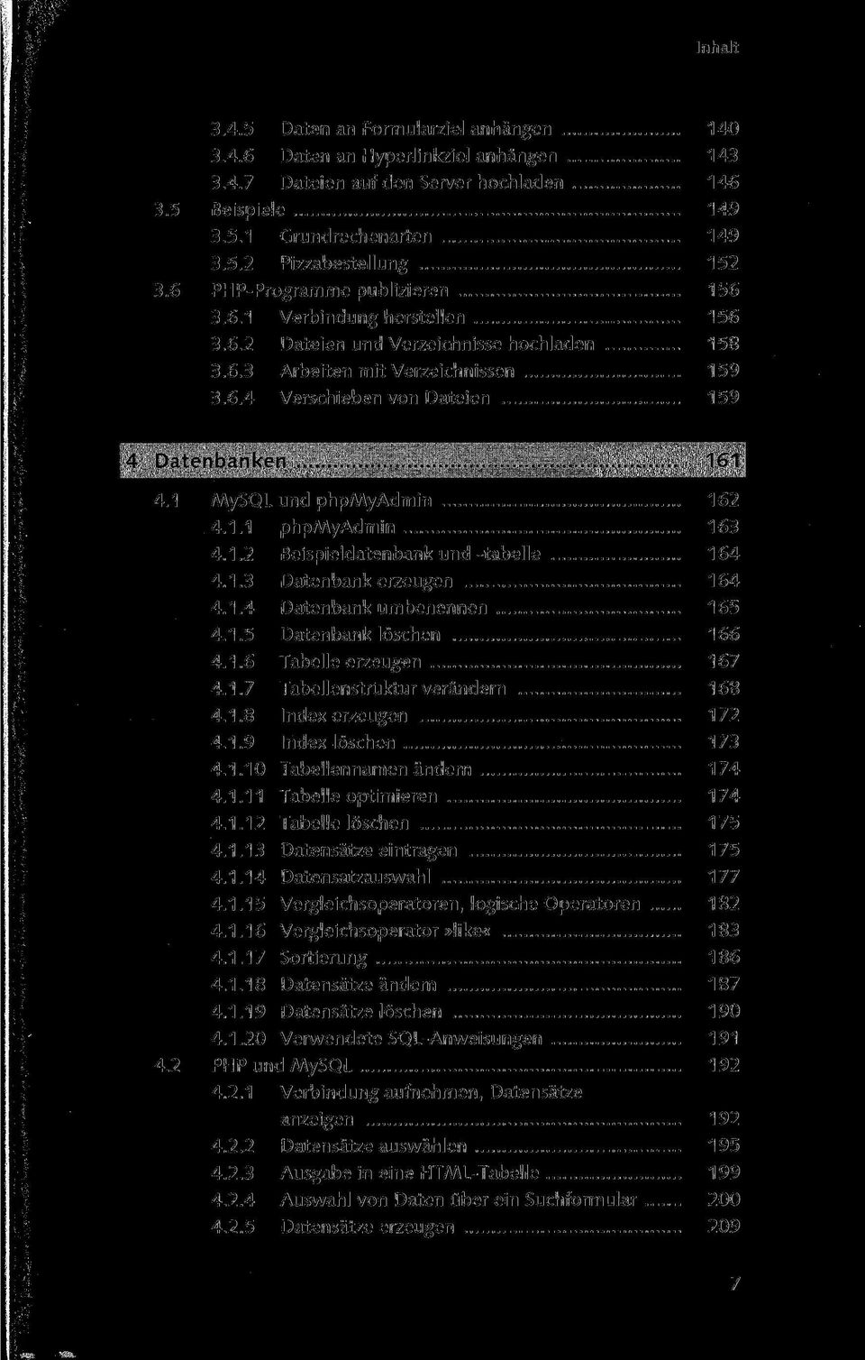 1 MySQL und phpmyadmin 162 4.1.1 phpmyadmin 163 4.1.2 Beispieldatenbank und-tabelle 164 4.1.3 Datenbank erzeugen 164 4.1.4 Datenbank umbenennen 165 4.1.5 Datenbank löschen 166 4.1.6 Tabelle erzeugen 167 4.