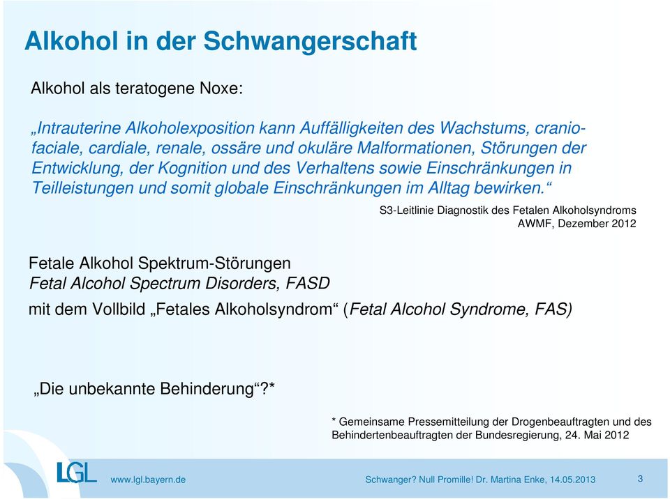 S3-Leitlinie Diagnostik des Fetalen Alkoholsyndroms AWMF, Dezember 2012 Fetale Alkohol Spektrum-Störungen Fetal Alcohol Spectrum Disorders, FASD mit dem Vollbild Fetales Alkoholsyndrom (Fetal