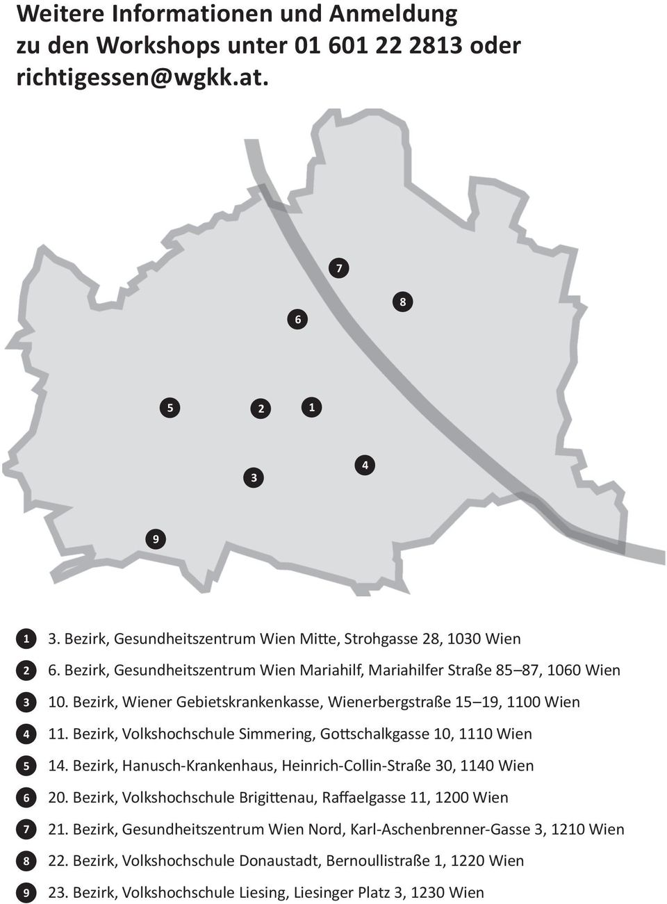 Bezirk, Volkshochschule Simmering, Go schalkgasse 0, 0 Wien. Bezirk, Hanusch Krankenhaus, Heinrich Collin Straße 0, 0 Wien 0.