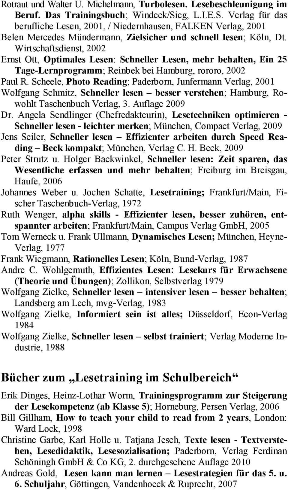 Wirtschaftsdienst, 2002 Ernst Ott, Optimales Lesen: Schneller Lesen, mehr behalten, Ein 25 Tage-Lernprogramm; Reinbek bei Hamburg, rororo, 2002 Paul R.