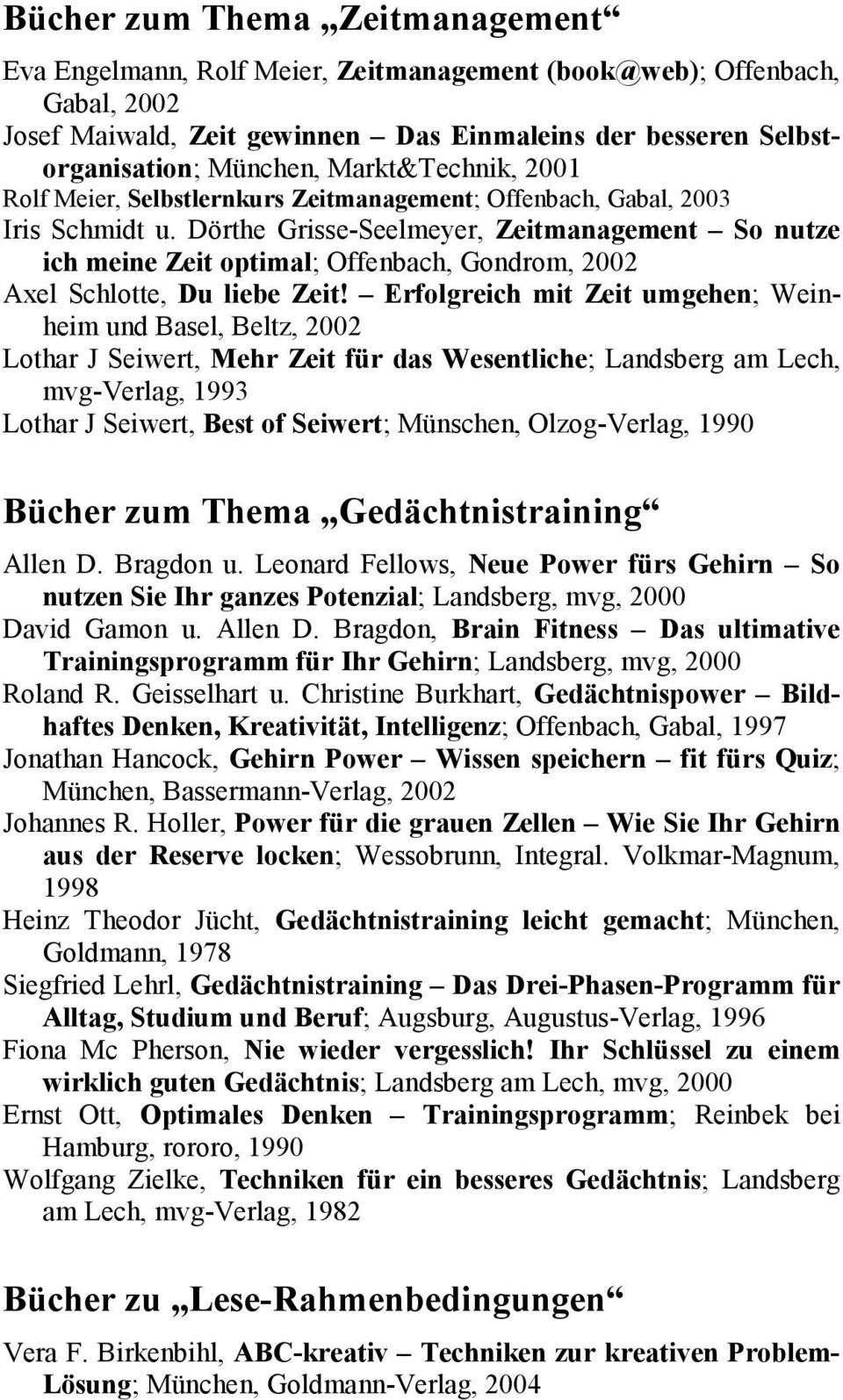 Dörthe Grisse-Seelmeyer, Zeitmanagement So nutze ich meine Zeit optimal; Offenbach, Gondrom, 2002 Axel Schlotte, Du liebe Zeit!
